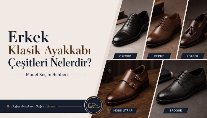 Erkek Klasik Ayakkabı Çeşitleri Nelerdir? Model Seçim Rehberi